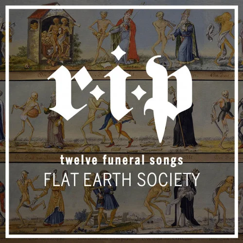 Flat Earth Society - R.I.P. (twelve funeral songs) (2022)