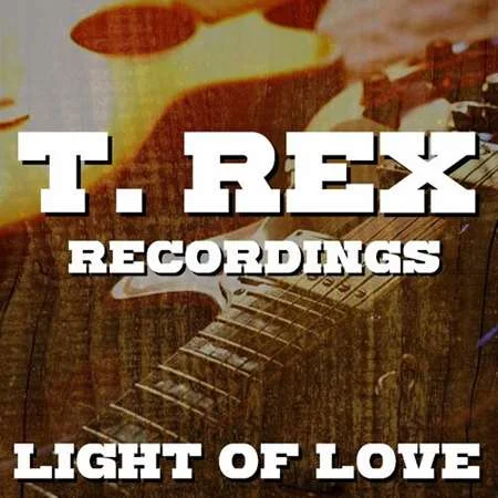 T. Rex - Light Of Love T. Rex Recordings (2022)