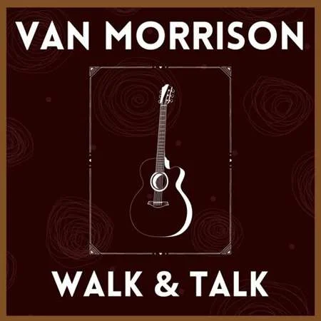 Van Morrison - Walk & Talk: Van Morrison (2022)