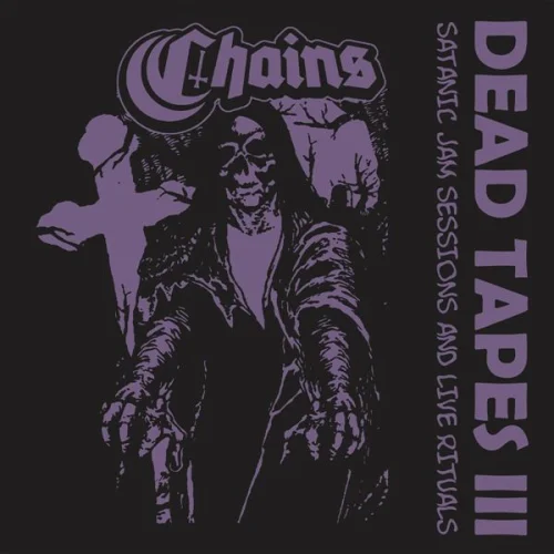 Chains - Dead Tapes III  Satanic Jam Sessions and Live Rituals (2022)