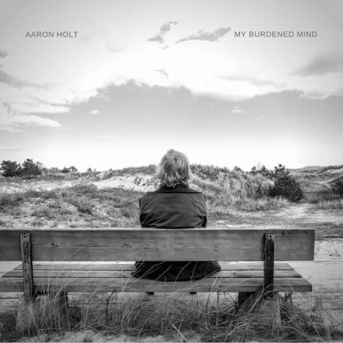 Aaron Holt - My Burdened Mind (2023)
