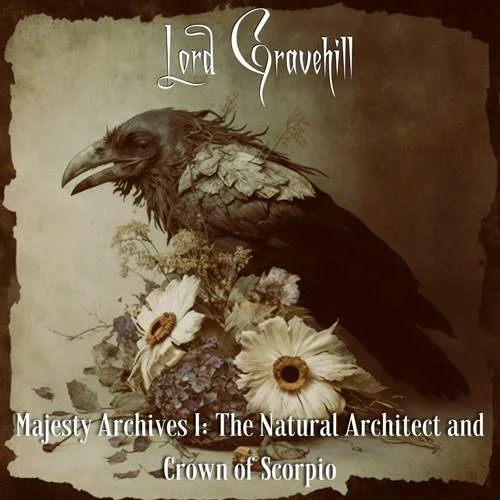 Lord Gravehill - Majesty Archives I: The Natural Architect And Crown Of Scorpio (2023)