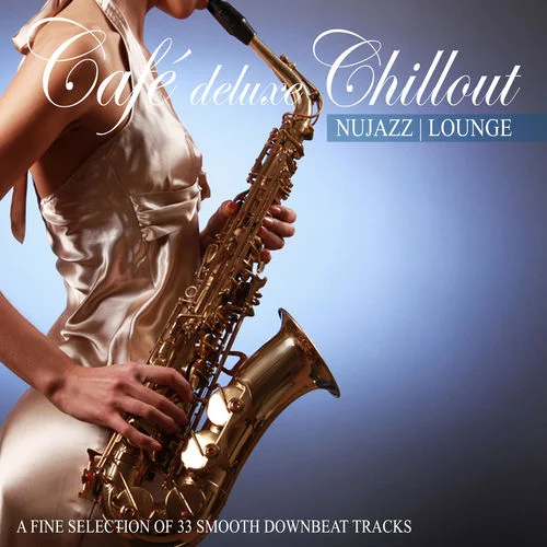 Cafe Deluxe Chill out Nu Jazz | Lounge Collection (2013-2023)
