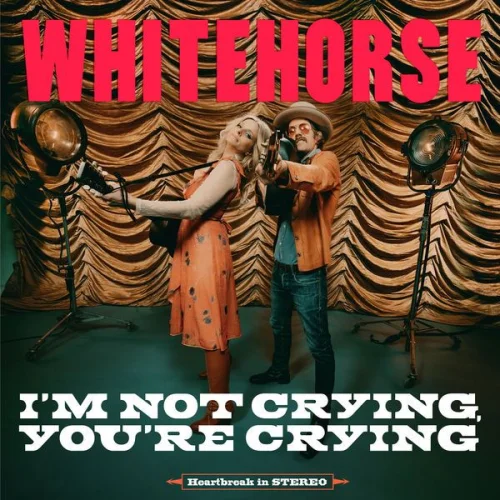 Whitehorse - I'm Not Crying, You're Crying (2023)