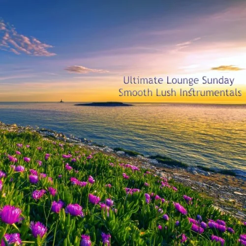 Ultimate Lounge Sunday Smooth Lush Instrumentals (2023)