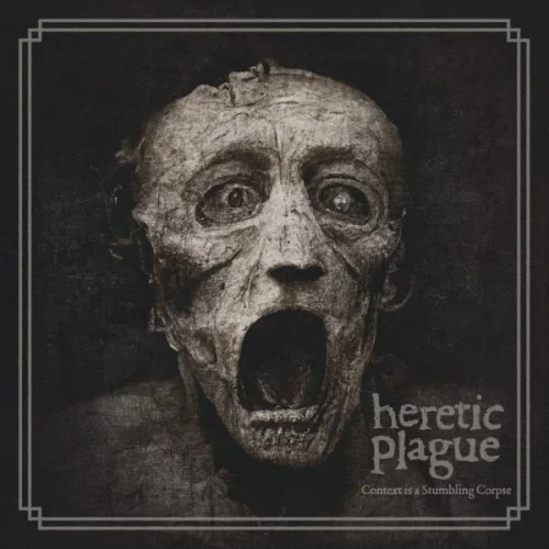 Heretic Plague - Context is a Stumbling Corpse (2023)