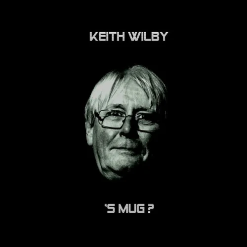 Keith Wilby - 'S Mug? (2023)