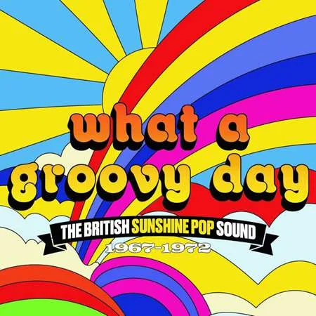What A Groovy Day: The British Sunshine Pop Sound 1967-1972 (2023)