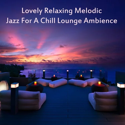 Lovely Relaxing Melodic Jazz for a Chill Lounge Ambience (2023)