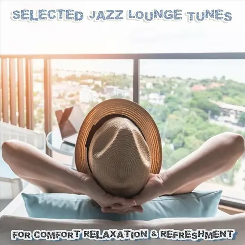 Selected Jazz Lounge Tunes for Comfort Relaxation & Refreshment (2023)