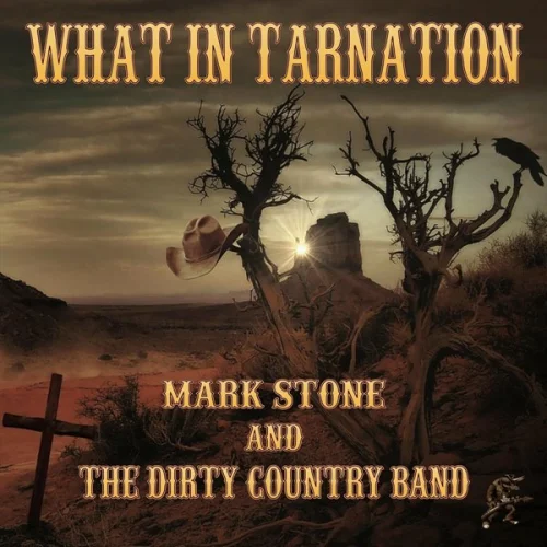 Mark Stone And The Dirty Country Band - What in Tarnation (2023)