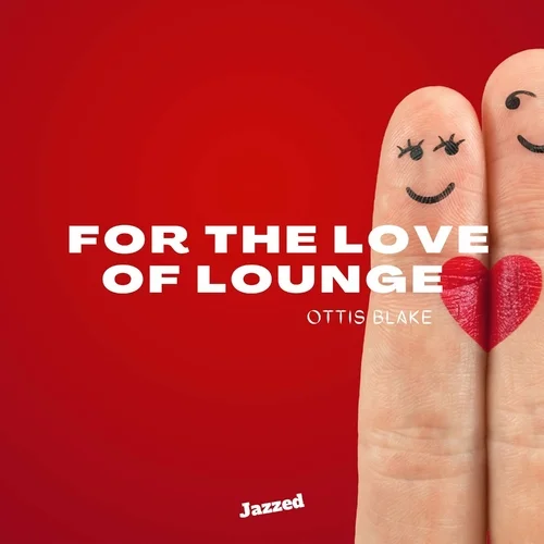 Ottis Blake - For the Love of Lounge (2023)