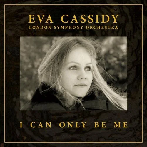 Eva Cassidy, London Symphony Orchestra & Christopher Willis — I Can Only Be Me (Orchestral) (2023)