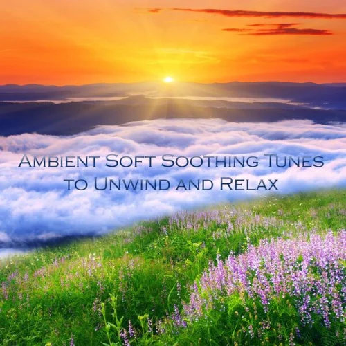 Ambient Soft Soothing Tunes to Unwind and Relax (2023)