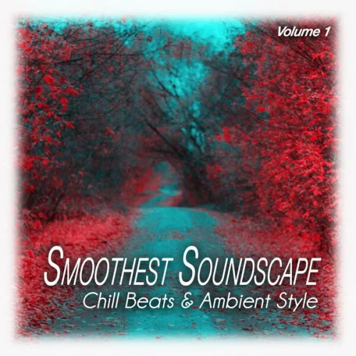 Smoothest Soundscape, Vol. 1 - Chill Beats & Ambient Style (Original Mix) (2023)