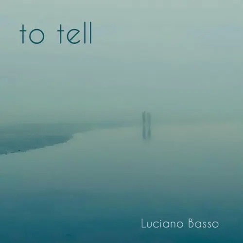 Luciano Basso - To Tell (2023)