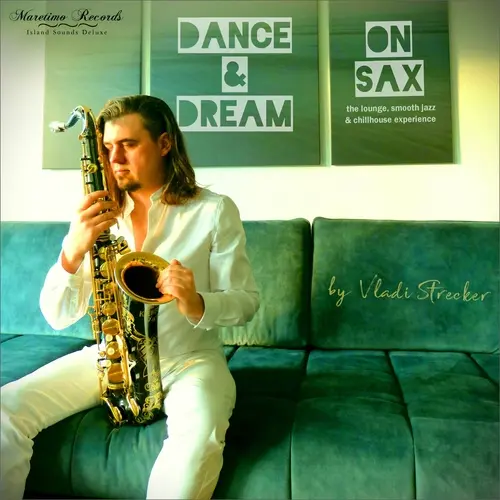 Vladi Strecker / Dance & Dream on Sax - The Lounge, Smooth Jazz & Chillhouse Experience (2023)