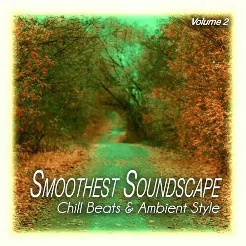 Smoothest Soundscape, Vol. 2 - Chill Beats & Ambient Style (Original Mix) (2023)