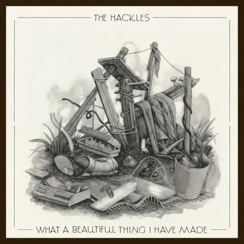 The Hackles - What A Beautiful Thing I Have Made (2023)