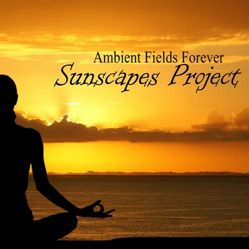 Sunscapes Project - Ambient Fields Forever (2023)