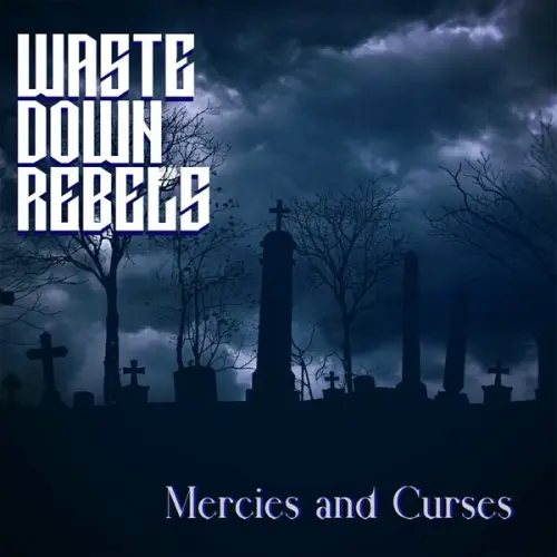 Waste Down Rebels - Mercies and Curses (2023)