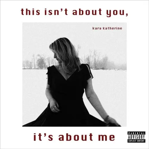 Kara Katherine - This Isn't About You, It's About Me (2023)