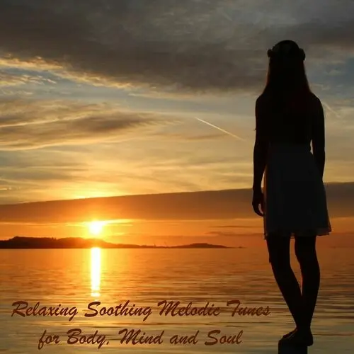 Relaxing Soothing Melodic Tunes for Body, Mind and Soul (2023)