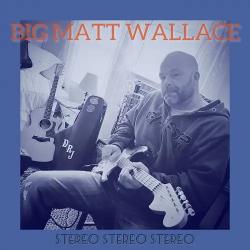 Big Matt Wallace - Stereo Stereo Stereo (2023)