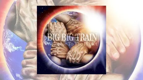 Big Big Train - Welcome To The Planet (2021)