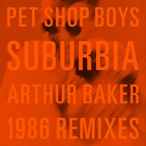 Pet Shop Boys - Suburbia (Arthur Baker 1986 Remixes) (2023)