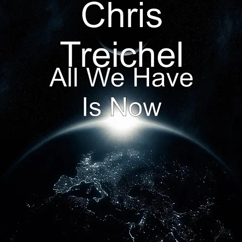 Chris Treichel - All We Have Is Now (2023)