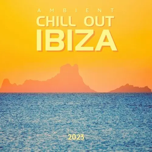 Ambient Chill out Ibiza 2023 (2023)