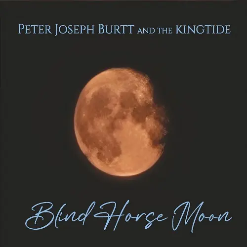 Peter Joseph Burtt and the Kingtide - Blind Horse Moon (2023)