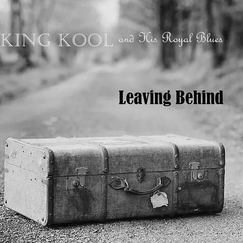 King Kool and His Royal Blues - Leaving Behind (2023)