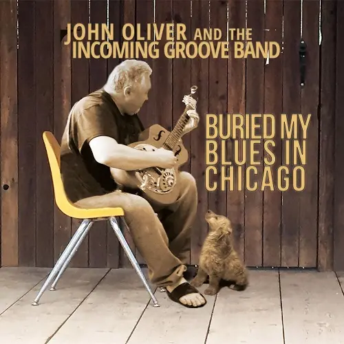 John Oliver & The Incoming Groove Band - Buried my Blues in Chicago (2023)