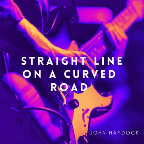 John Haydock - Straight Line on a Curved Road (2023)