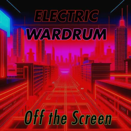 Electric Wardrum - Off the Screen (2023)