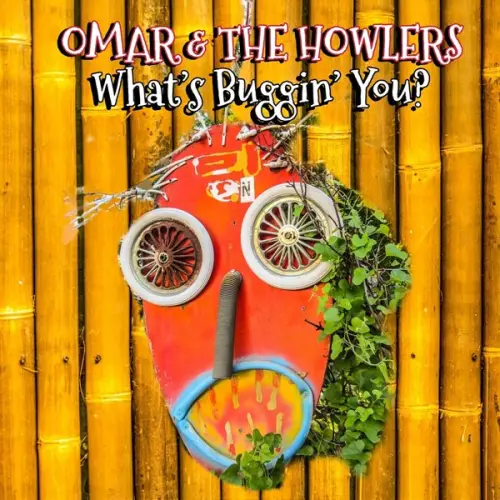 Omar & The Howlers - What's Buggin' You? (2023)