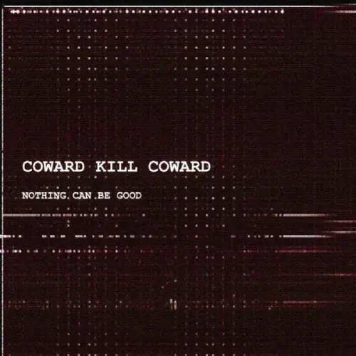 Coward Kill Coward - Nothing Can Be Good (2023)