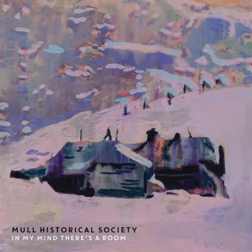 Mull Historical Society - In My Mind There's A Room (2023)