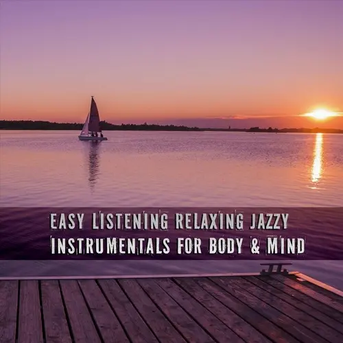 Easy Listening Relaxing Jazzy Instrumentals for Body & Mind (2023)
