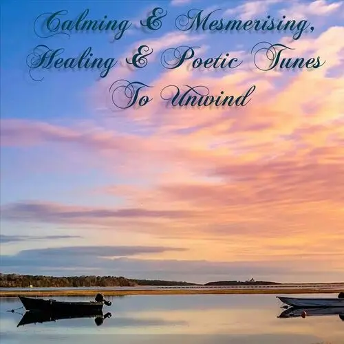 Calming & Mesmerising, Healing & Poetic Tunes to Unwind (2023)