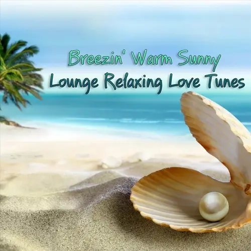Breezin' Warm Sunny Lounge Relaxing Love Tunes (2023)