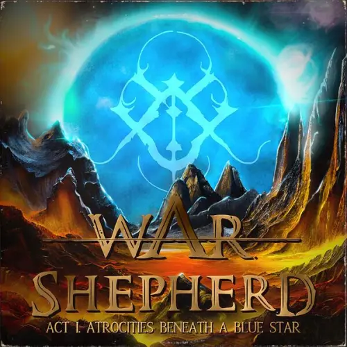 War Shepherd - Act I. Atrocities Beneath a Blue Star (2023)