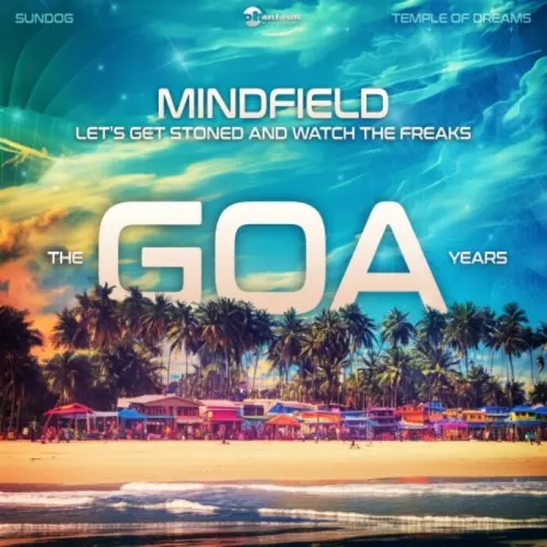 Mindfield - Let's Get Stoned and Watch the Freaks - The Goa Years (2023)