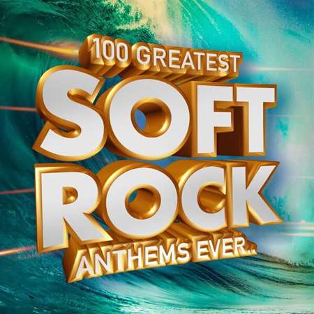 VA - 100 Greatest Soft Rock Anthems Ever.. (2023) FLAC