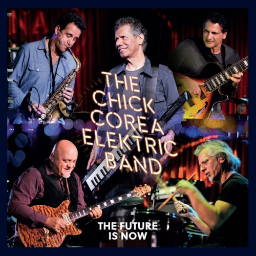 The Chick Corea Elektric Band - The Future Is Now (2023) FLAC