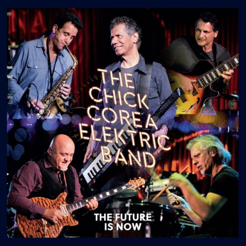 The Chick Corea Elektric Band - The Future Is Now (2023) FLAC.