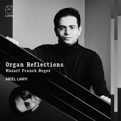 Ariel Lanyi - Organ Reflections: Mozart, Franck & Reger [24-bit Hi-Res] (2025) FLAC